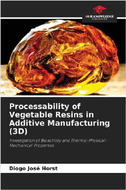 Processability of Vegetable Resins in Additive Manufacturing (3D) by Horst, Diogo José