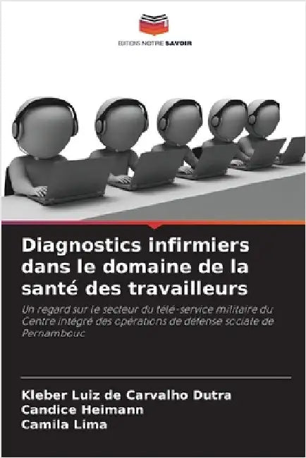 Diagnostics infirmiers dans le domaine de la santé des travailleurs by Kleber Luiz de Carvalho Dutra