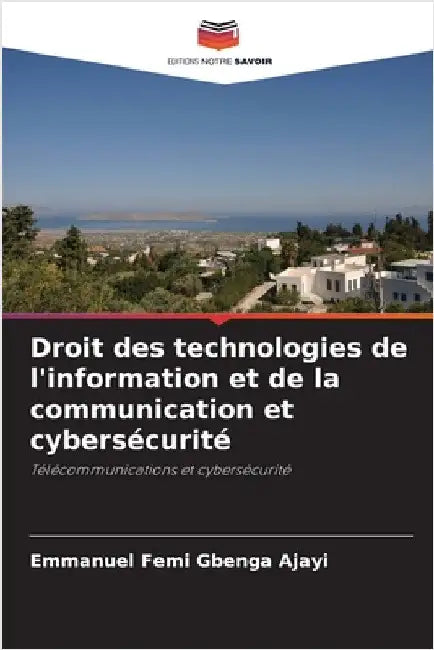 Droit des technologies de l'information et de la communication et cybersécurité by Ajayi, Emmanuel Femi Gbenga