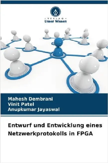Entwurf und Entwicklung eines Netzwerkprotokolls in FPGA by Dembrani, Mahesh