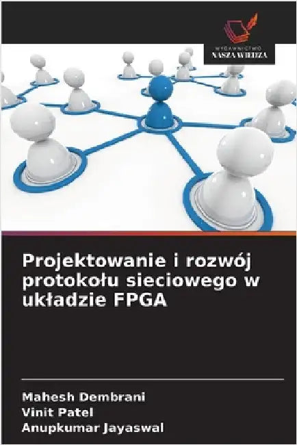 Projektowanie i rozwój protokolu sieciowego w ukladzie FPGA by Mahesh Dembrani