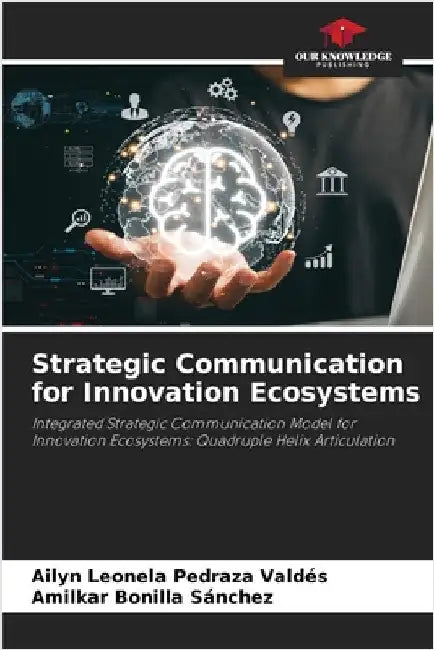 Strategic Communication for Innovation Ecosystems by Ailyn Leonela Pedraza Valdés