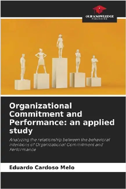 Organizational Commitment and Performance: an applied study by Eduardo Cardoso Melo