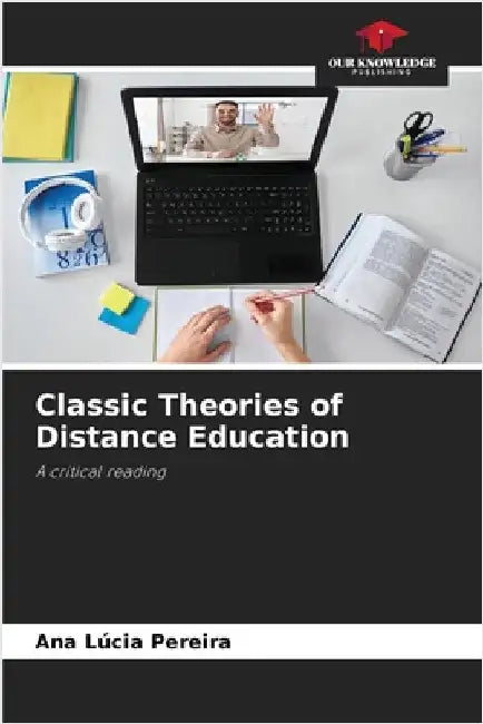 Classic Theories of Distance Education by Pereira, Ana Lúcia