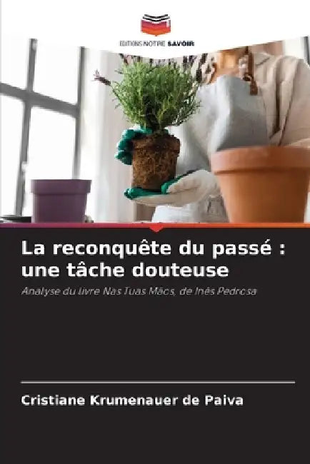 La reconquête du passé: une tâche douteuse by Cristiane Krumenauer de Paiva