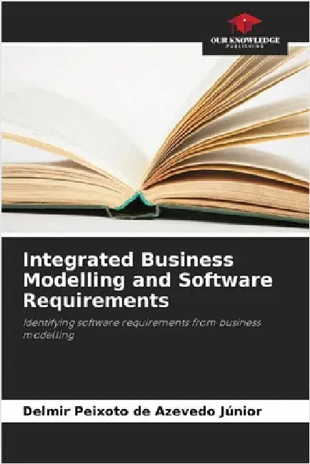 Integrated Business Modelling and Software Requirements by Peixoto de Azevedo Júnior, Delmir