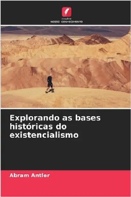 Explorando as bases históricas do existencialismo by Abram Antler