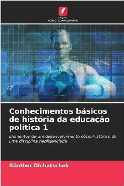 Conhecimentos básicos de história da educação política 1 by Günther Dichatschek