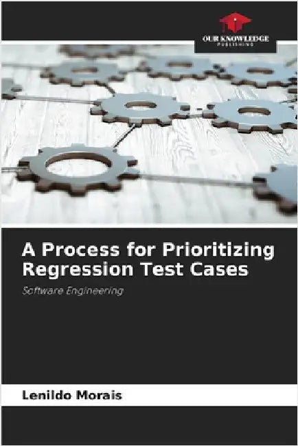 A Process for Prioritizing Regression Test Cases by Lenildo Morais