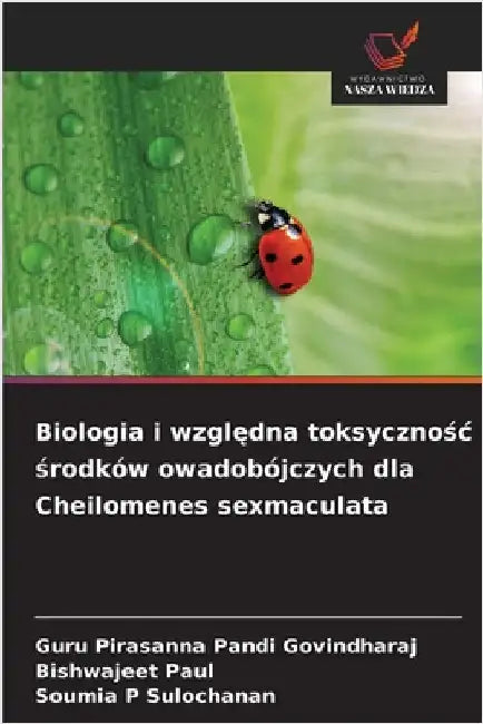 Biologia i względna toksycznośc środków owadobójczych dla Cheilomenes sexmaculata by Guru Pirasanna Pandi Govindharaj