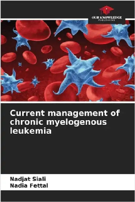 Current management of chronic myelogenous leukemia by Nadjat Siali