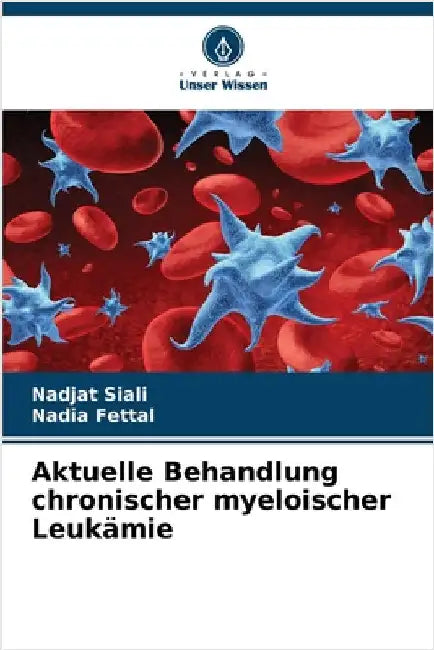 Aktuelle Behandlung chronischer myeloischer Leukämie by Siali, Nadjat