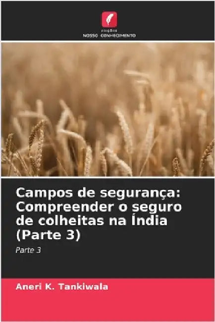 Campos de segurança: Compreender o seguro de colheitas na Índia (Parte 3) by Aneri K. Tankiwala