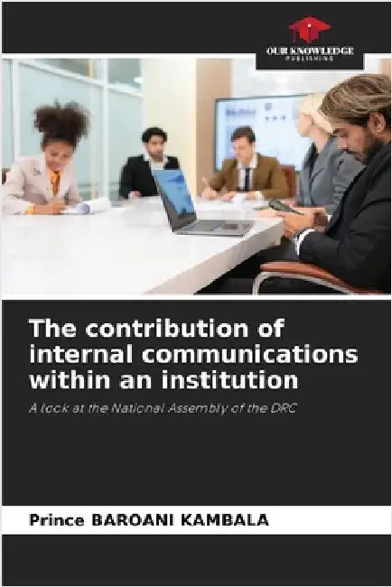 The contribution of internal communications within an institution by Baroani Kambala, Prince