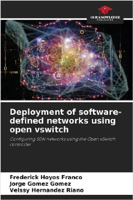 Deployment of software-defined networks using open vswitch by Frederick Hoyos Franco