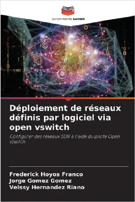 Déploiement de réseaux définis par logiciel via open vswitch by Hoyos Franco, Frederick