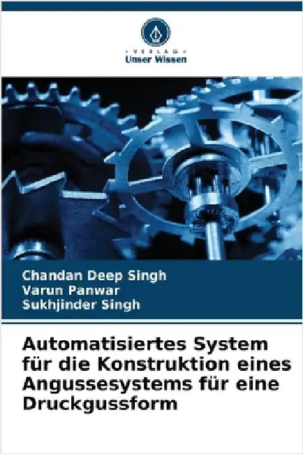 Automatisiertes System für die Konstruktion eines Angussesystems für eine Druckgussform by Chandan Deep Singh