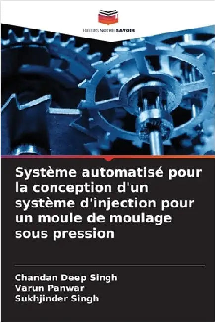 Système automatisé pour la conception d'un système d'injection pour un moule de moulage sous pression by Chandan Deep Singh