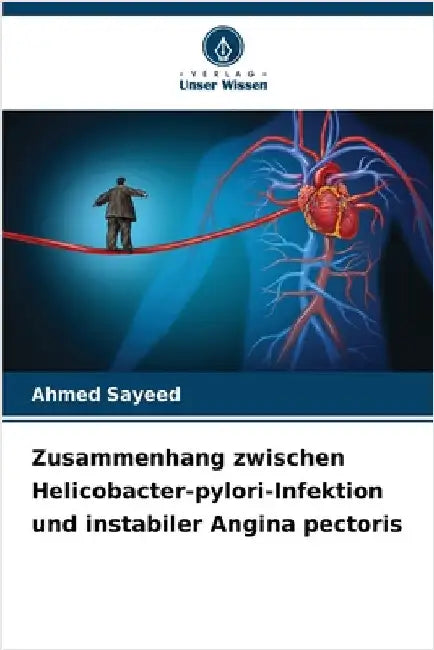 Zusammenhang zwischen Helicobacter-pylori-Infektion und instabiler Angina pectoris by Sayeed, Ahmed