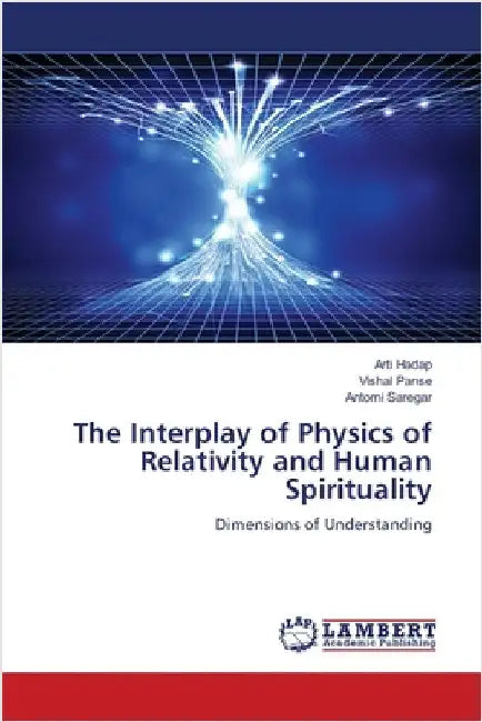The Interplay of Physics of Relativity and Human Spirituality by Arti Hadap