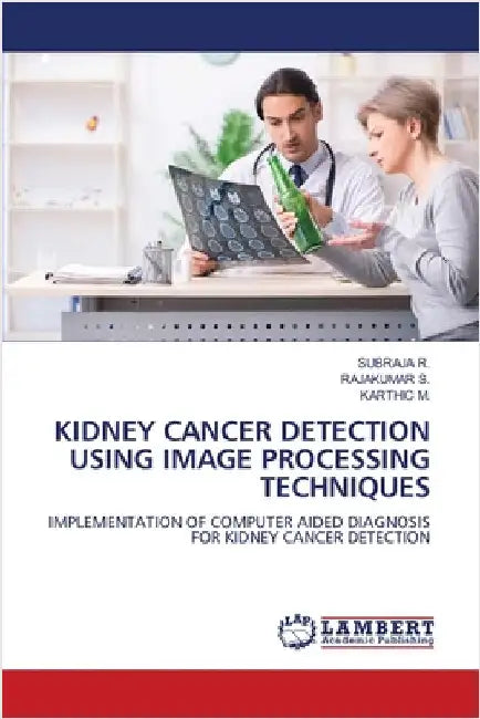 Kidney Cancer Detection Using Image Processing Techniques by Subraja R