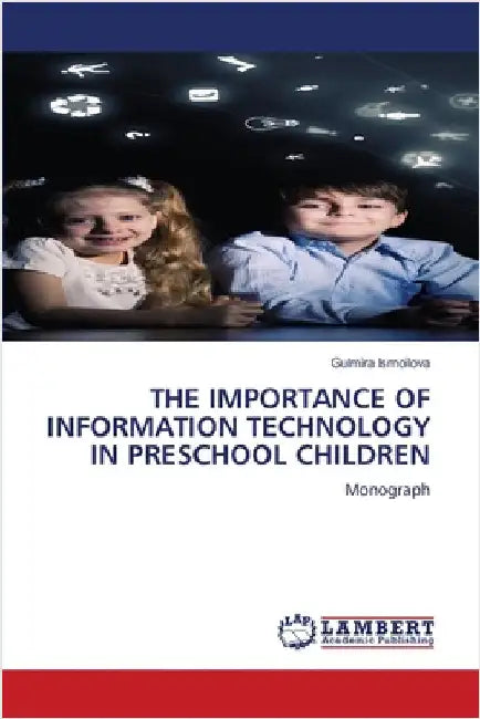 The Importance of Information Technology in Preschool Children by Ismoilova, Gulmira