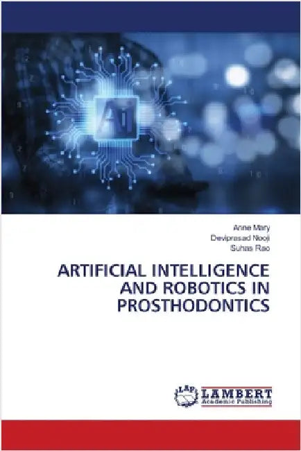 Artificial Intelligence and Robotics in Prosthodontics by Anne Mary
