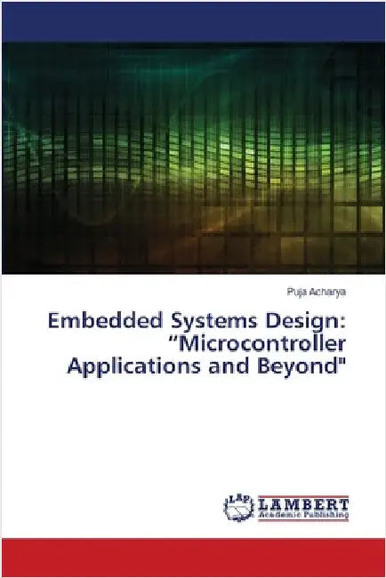 Embedded Systems Design: "Microcontroller Applications and Beyond" by Acharya, Puja