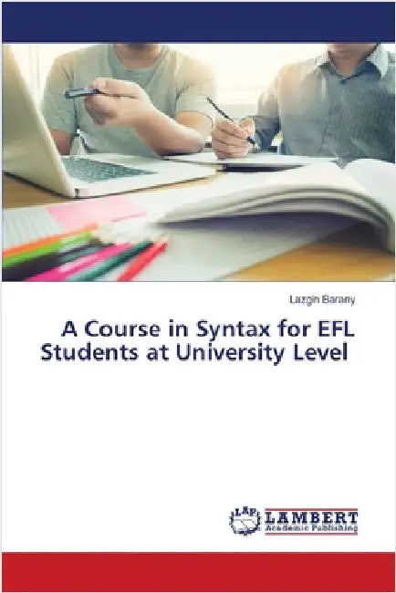 A Course in Syntax for EFL Students at University Level by Barany, Lazgin