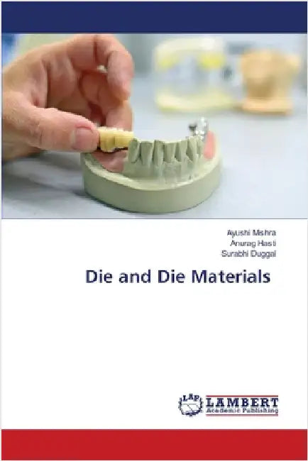 Die and Die Materials by Mishra, Ayushi