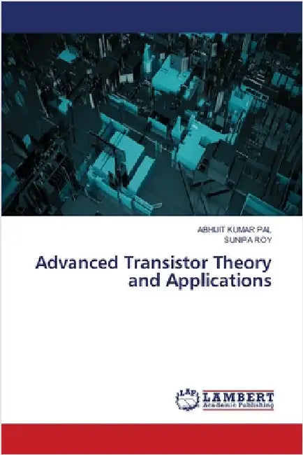 Advanced Transistor Theory and Applications by Abhijit Kumar Pal