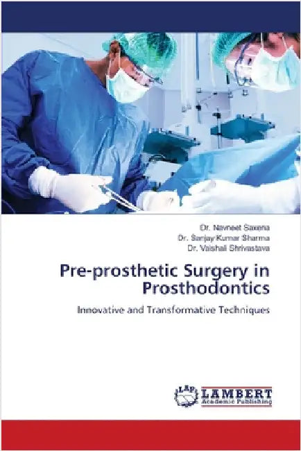 Pre-prosthetic Surgery in Prosthodontics by Saxena, Navneet