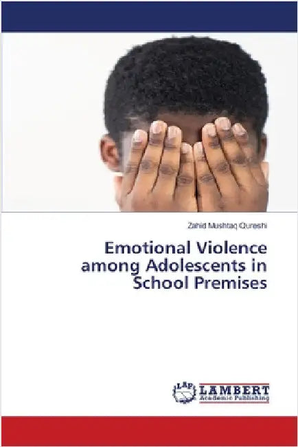 Emotional Violence among Adolescents in School Premises by Mushtaq Qureshi, Zahid