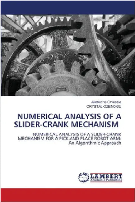 Numerical Analysis of a Slider-Crank Mechanism by Akobuche Chikezie