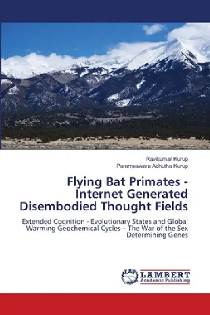 Flying Bat Primates - Internet Generated Disembodied Thought Fields by Ravikumar Kurup, Parameswara Achutha Kurup