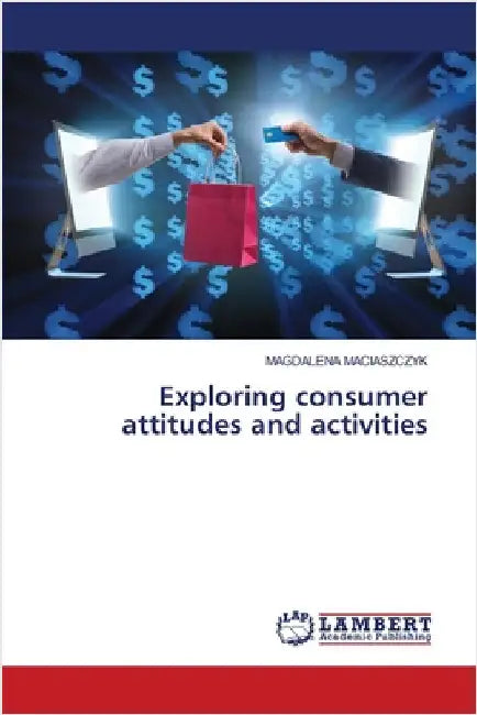 Exploring consumer attitudes and activities by Maciaszczyk, Magdalena