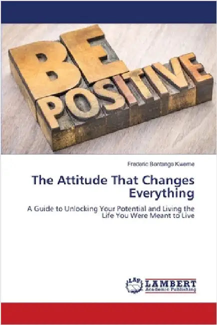 The Attitude That Changes Everything by Bontango Kweme, Frederic