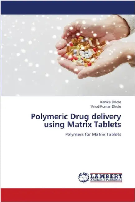 Polymeric Drug delivery using Matrix Tablets by Kanika Dhote