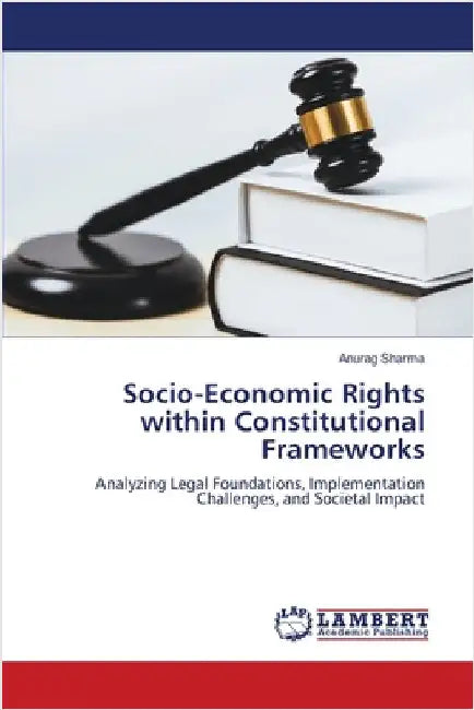 Socio-Economic Rights within Constitutional Frameworks by Anurag Sharma