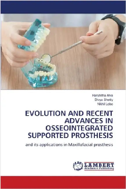 Evolution and Recent Advances in Osseointegrated Supported Prosthesis by Harshitha Alva