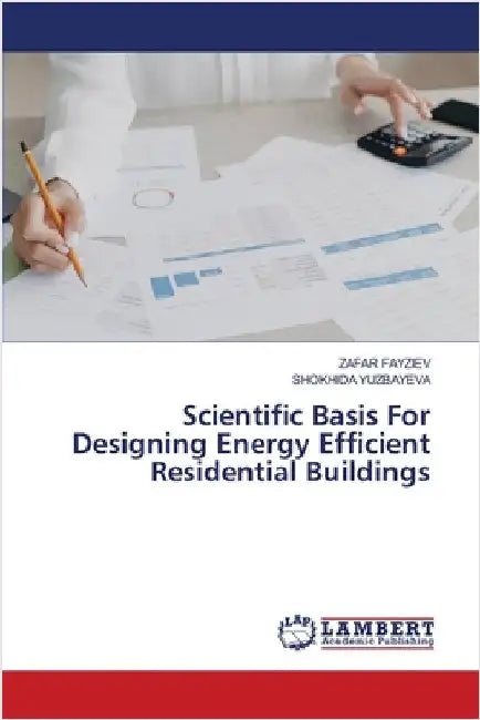 Scientific Basis For Designing Energy Efficient Residential Buildings by Zafar Fayziev
