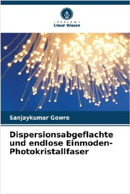 Dispersionsabgeflachte und endlose Einmoden-Photokristallfaser by Gowre, Sanjaykumar