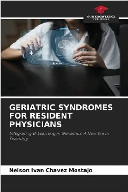Geriatric Syndromes for Resident Physicians by Nelson Ivan Chavez Mostajo