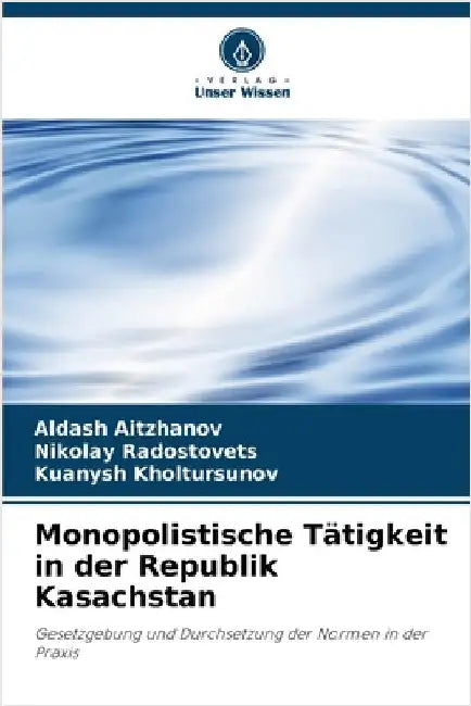 Monopolistische Tätigkeit in der Republik Kasachstan by Aitzhanov, Aldash