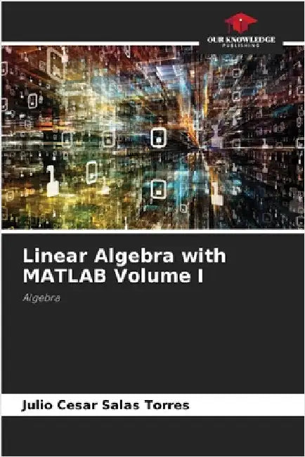 Linear Algebra with MATLAB Volume I by Salas Torres, Julio Cesar
