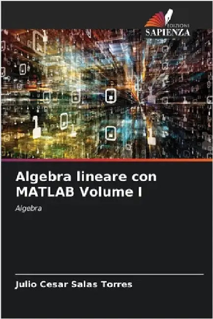 Algebra lineare con MATLAB Volume I by Julio Cesar Salas Torres