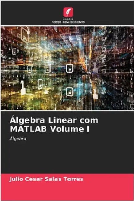 Álgebra Linear com MATLAB Volume I by Salas Torres, Julio Cesar