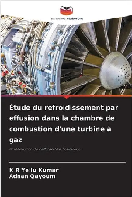 Étude du refroidissement par effusion dans la chambre de combustion d'une turbine à gaz by Kumar, K. R. Yellu