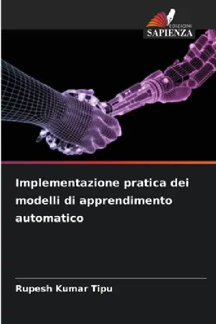 Implementazione pratica dei modelli di apprendimento automatico by Rupesh Kumar Tipu