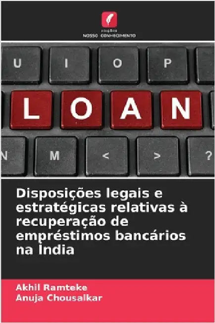 Disposições legais e estratégicas relativas à recuperação de empréstimos bancários na Índia by Ramteke, Akhil